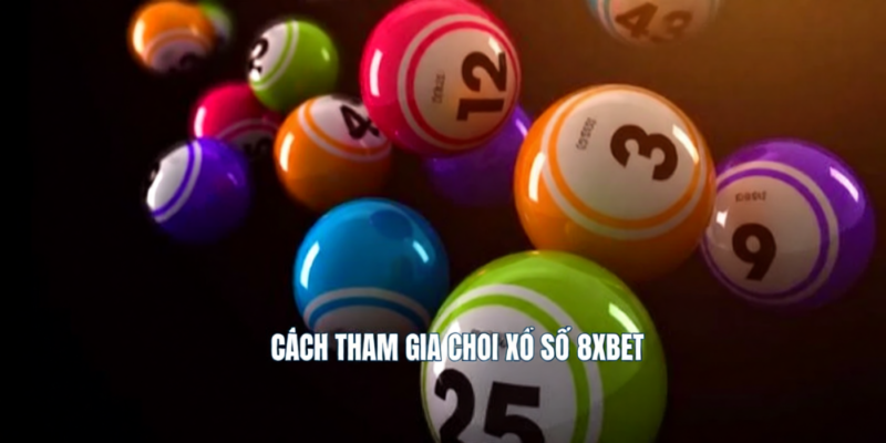 Cách tham gia chơi xổ số 8XBET