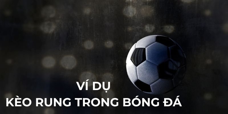 Ví dự kèo rung trong bóng đá