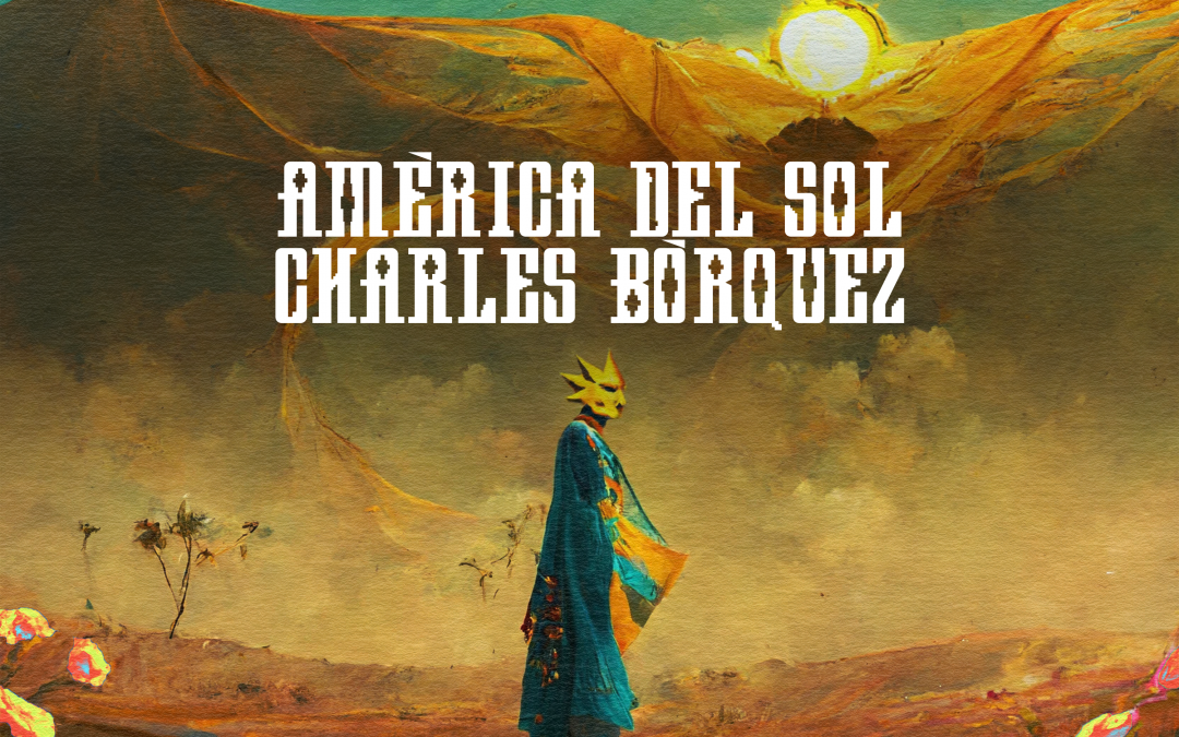 SÓNICA PRESENTA: “AMÉRICA DEL SOL” EL NUEVO SINGLE DE CHARLES BÓRQUEZ.