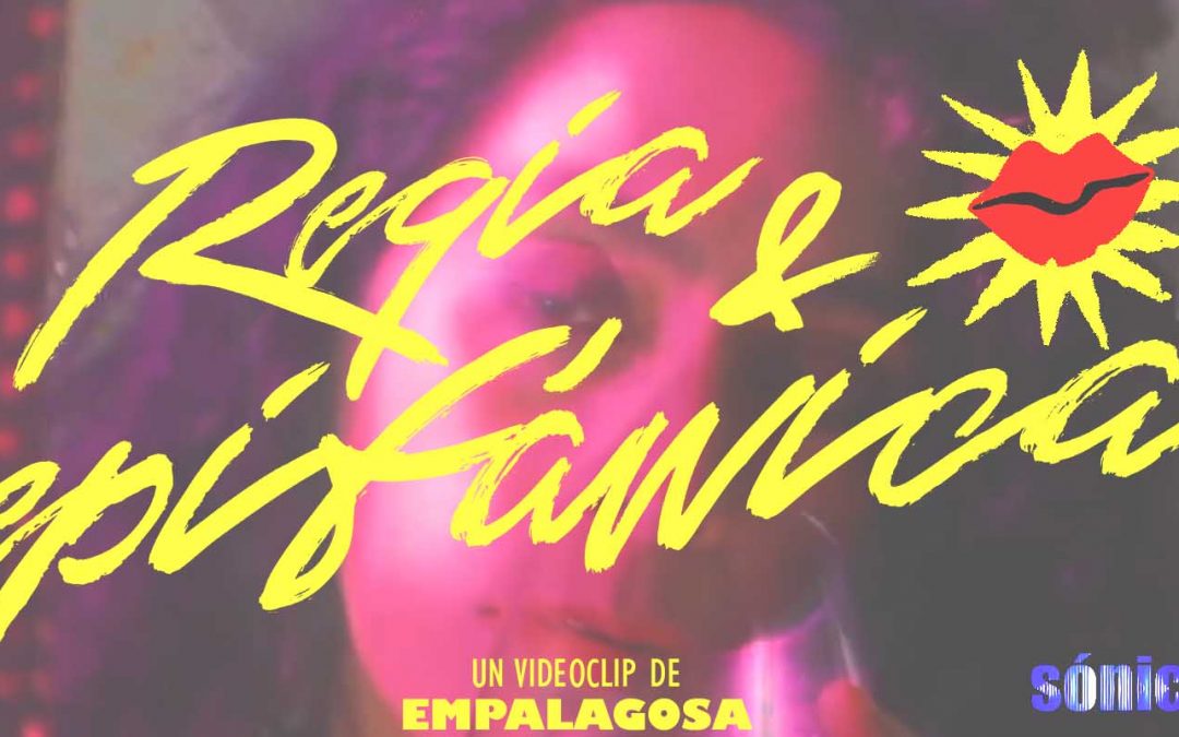 Sónica presenta: “Regia y Epifánica” el nuevo clip de Empalagosa.