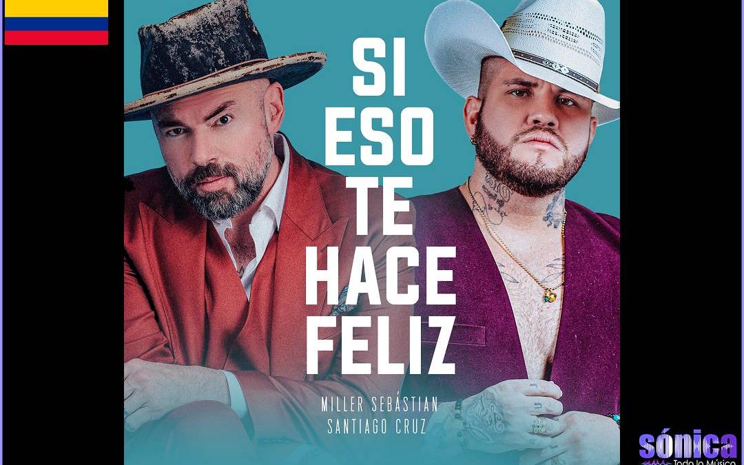 “Miller Sebástian” y “Santiago Cruz” presentan una nueva canción llamada “Si eso te hace feliz”